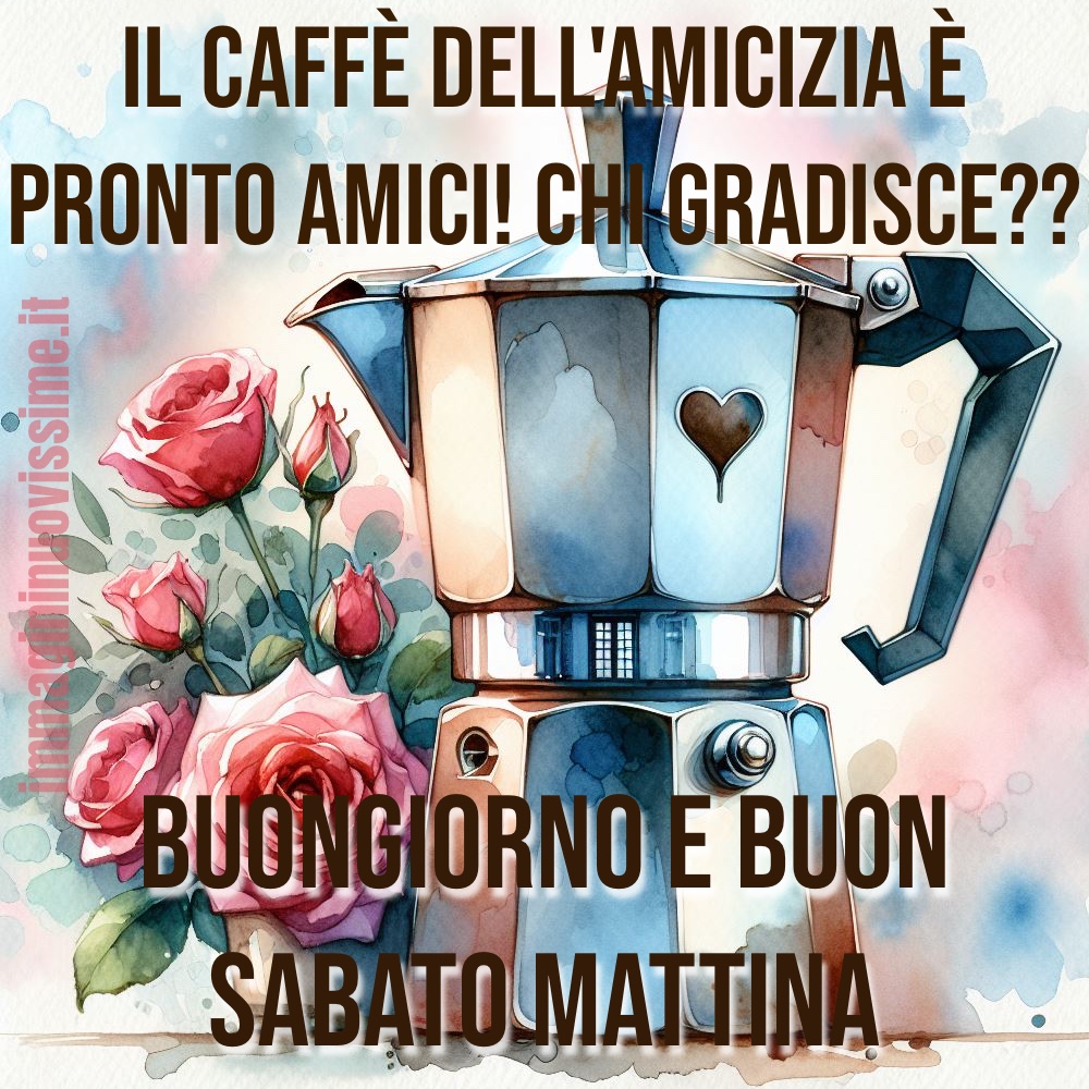 Il caffè dell'amicizia è pronto amici! Chi gradisce? Buongiorno e buon Sabato mattina