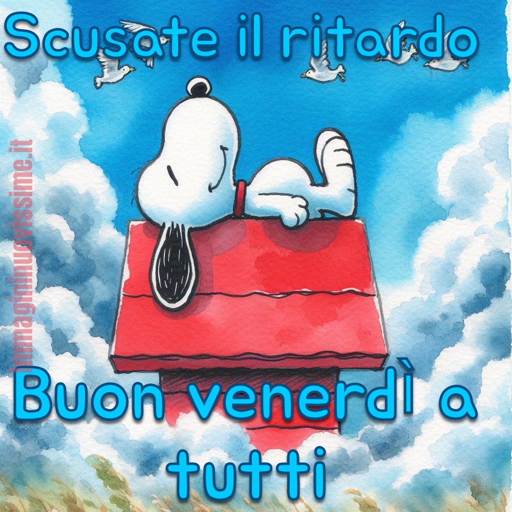 Scusate il ritardo buon venerdì