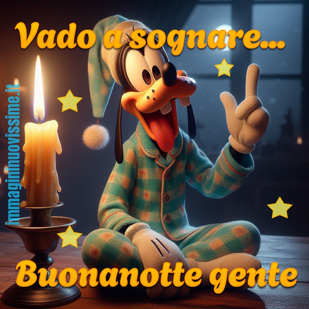 Vado a sognare... Buonanotte gente (Pippo)